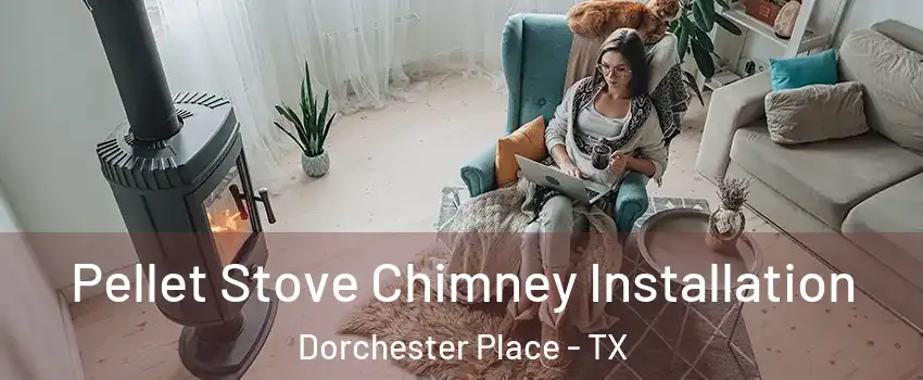 Pellet Stove Chimney Installation Dorchester Place - TX