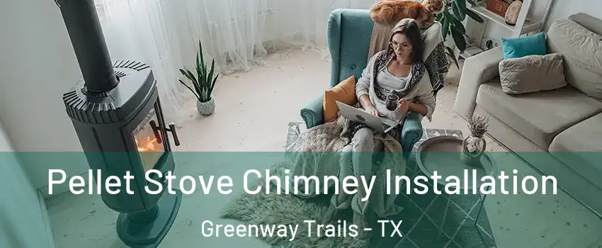 Pellet Stove Chimney Installation Greenway Trails - TX