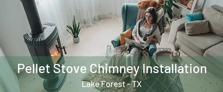 Pellet Stove Chimney Installation Lake Forest - TX