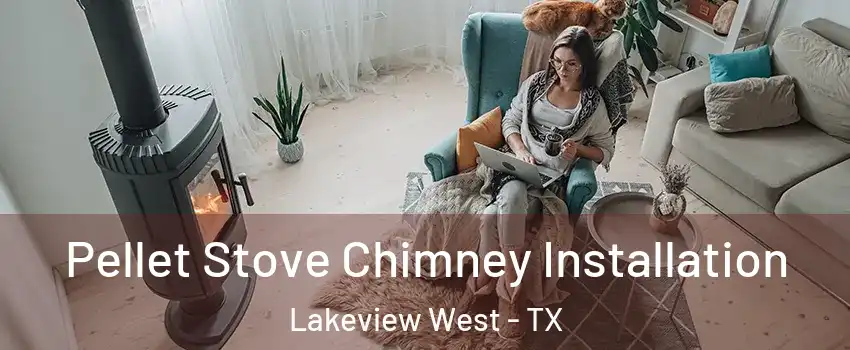 Pellet Stove Chimney Installation Lakeview West - TX