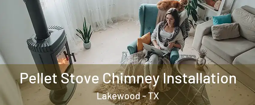 Pellet Stove Chimney Installation Lakewood - TX