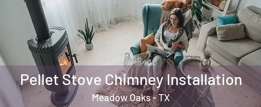 Pellet Stove Chimney Installation Meadow Oaks - TX