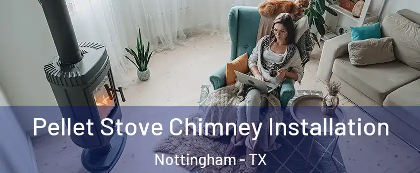 Pellet Stove Chimney Installation Nottingham - TX