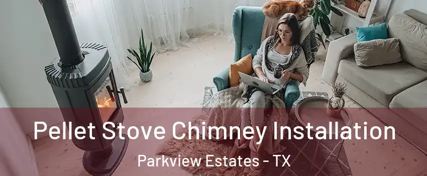 Pellet Stove Chimney Installation Parkview Estates - TX