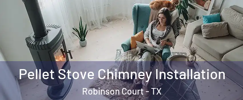 Pellet Stove Chimney Installation Robinson Court - TX