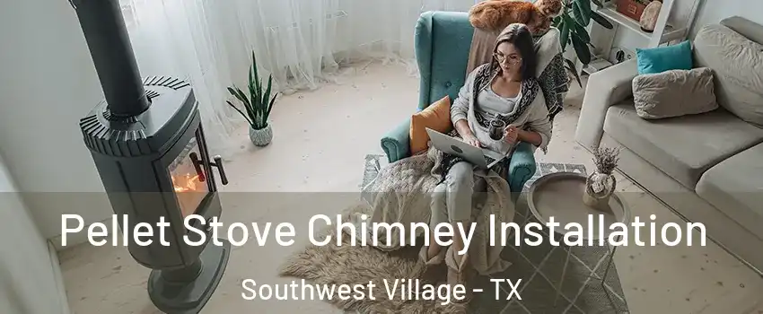 Pellet Stove Chimney Installation Southwest Village - TX