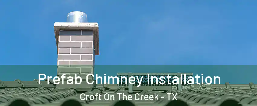 Prefab Chimney Installation Croft On The Creek - TX