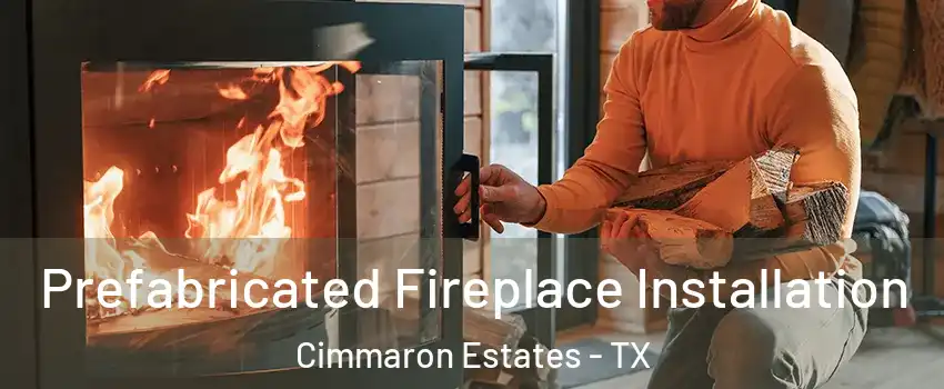 Prefabricated Fireplace Installation Cimmaron Estates - TX