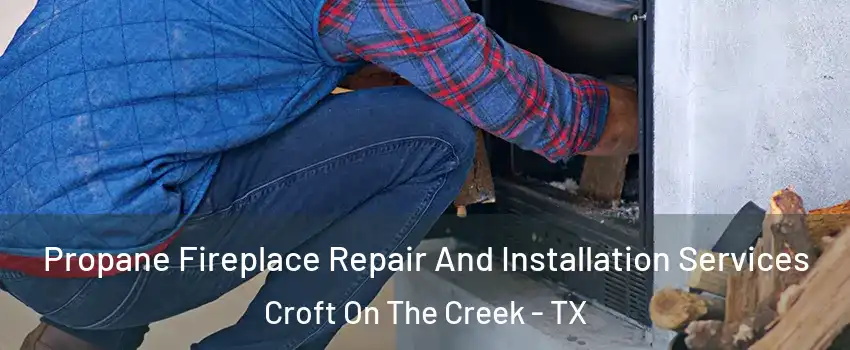 Propane Fireplace Repair And Installation Services Croft On The Creek - TX