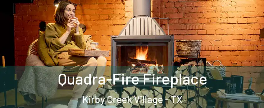 Quadra-Fire Fireplace Kirby Creek Village - TX