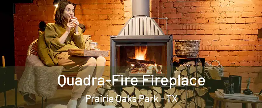 Quadra-Fire Fireplace Prairie Oaks Park - TX