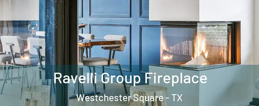 Ravelli Group Fireplace Westchester Square - TX