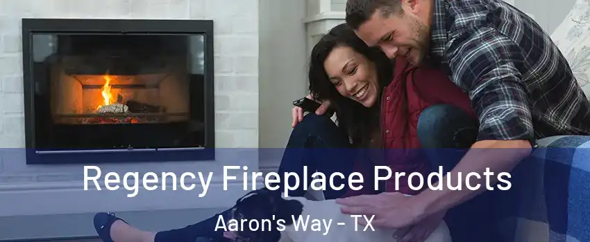 Regency Fireplace Products Aaron's Way - TX