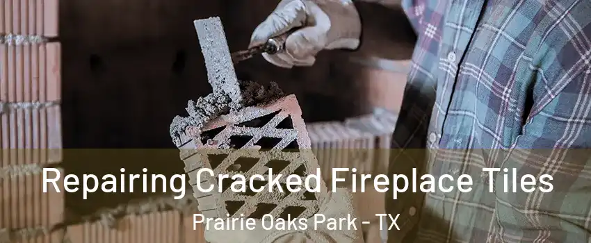 Repairing Cracked Fireplace Tiles Prairie Oaks Park - TX