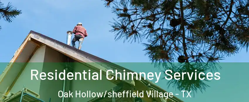 Residential Chimney Services Oak Hollow/sheffield Village - TX