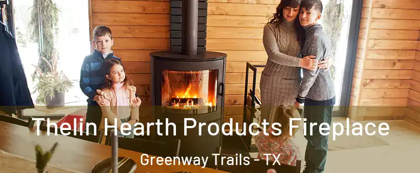 Thelin Hearth Products Fireplace Greenway Trails - TX