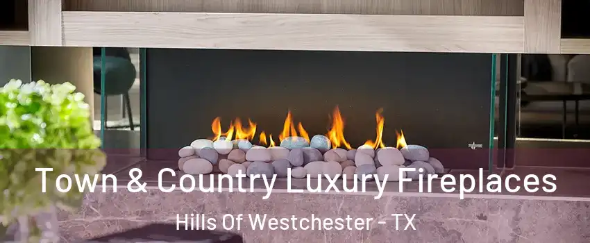 Town & Country Luxury Fireplaces Hills Of Westchester - TX