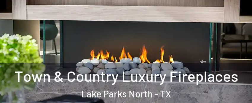 Town & Country Luxury Fireplaces Lake Parks North - TX