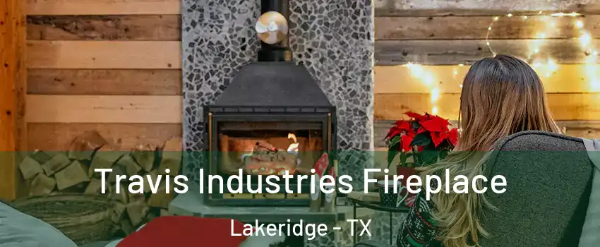 Travis Industries Fireplace Lakeridge - TX