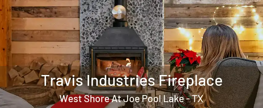 Travis Industries Fireplace West Shore At Joe Pool Lake - TX