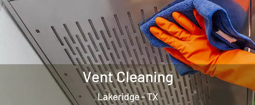 Vent Cleaning Lakeridge - TX