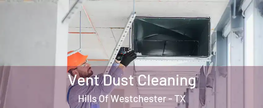 Vent Dust Cleaning Hills Of Westchester - TX