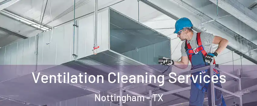 Ventilation Cleaning Services Nottingham - TX