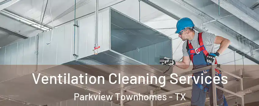 Ventilation Cleaning Services Parkview Townhomes - TX