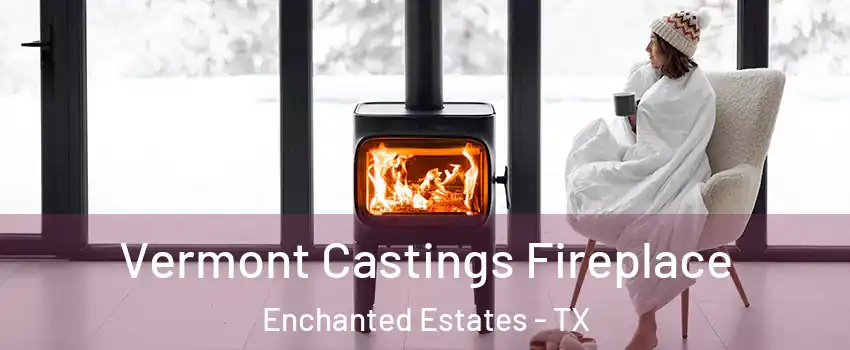 Vermont Castings Fireplace Enchanted Estates - TX