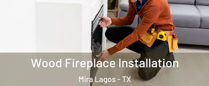 Wood Fireplace Installation Mira Lagos - TX