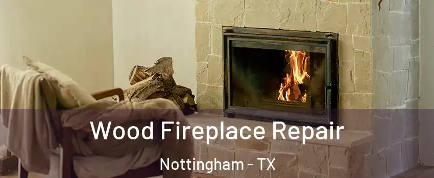 Wood Fireplace Repair Nottingham - TX