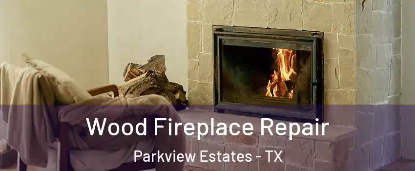 Wood Fireplace Repair Parkview Estates - TX