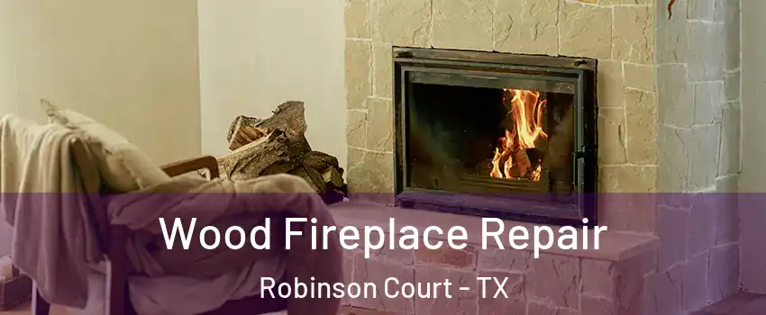 Wood Fireplace Repair Robinson Court - TX