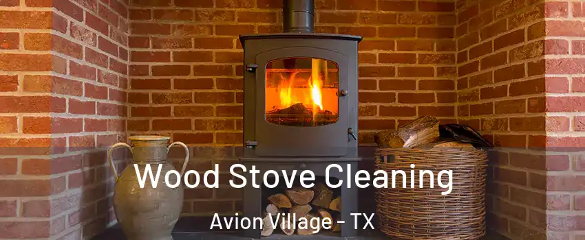 Wood Stove Cleaning Avion Village - TX