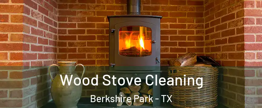 Wood Stove Cleaning Berkshire Park - TX