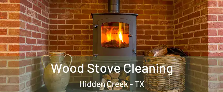 Wood Stove Cleaning Hidden Creek - TX