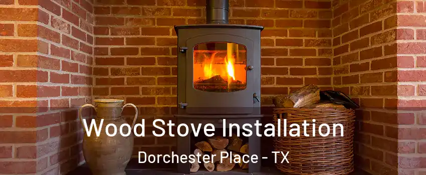 Wood Stove Installation Dorchester Place - TX