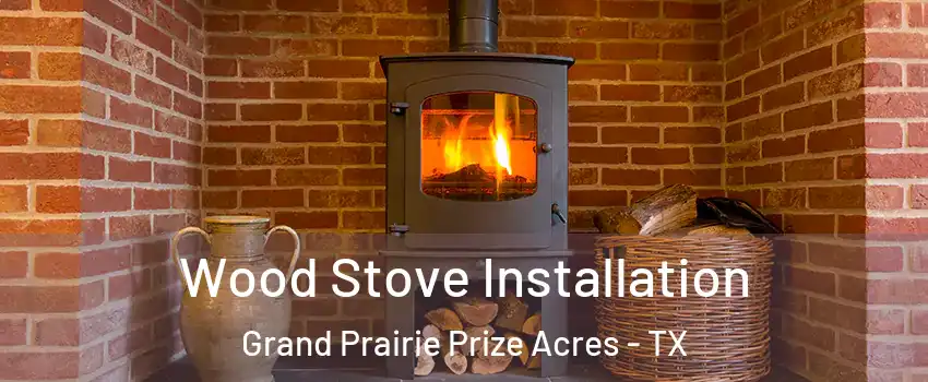 Wood Stove Installation Grand Prairie Prize Acres - TX