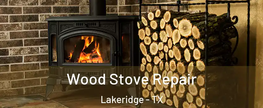 Wood Stove Repair Lakeridge - TX