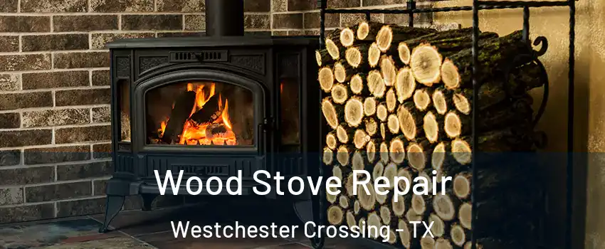 Wood Stove Repair Westchester Crossing - TX